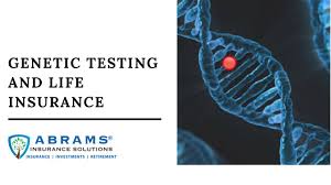 Genetic Testing and Life Insurance: What You Need to Know